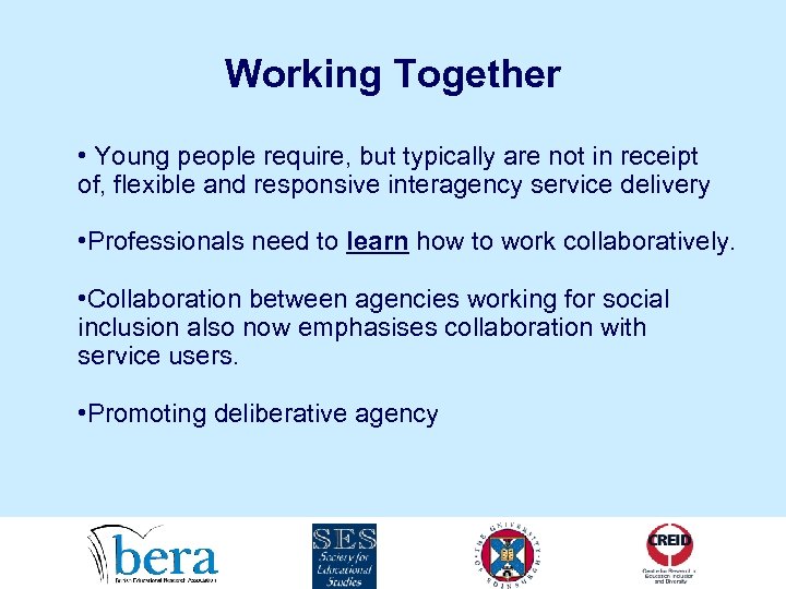 Working Together • Young people require, but typically are not in receipt of, flexible
