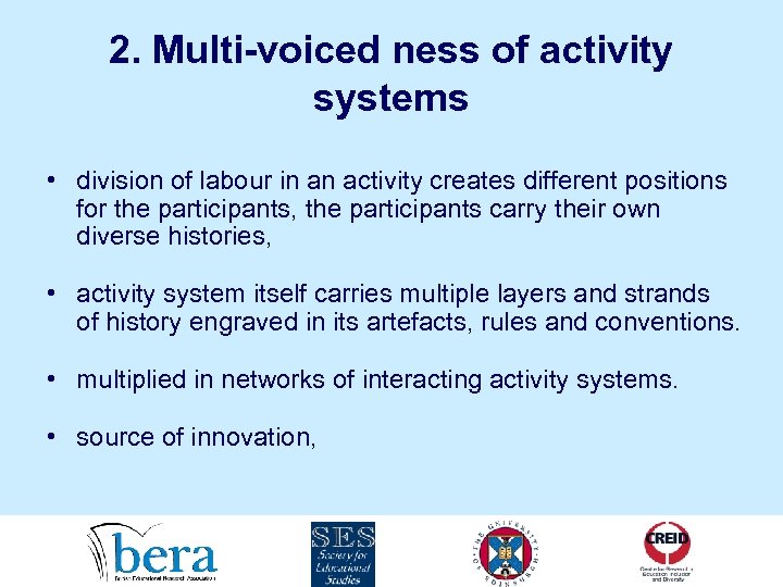 2. Multi-voiced ness of activity systems • division of labour in an activity creates