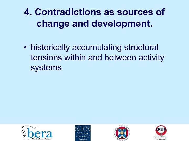4. Contradictions as sources of change and development. • historically accumulating structural tensions within