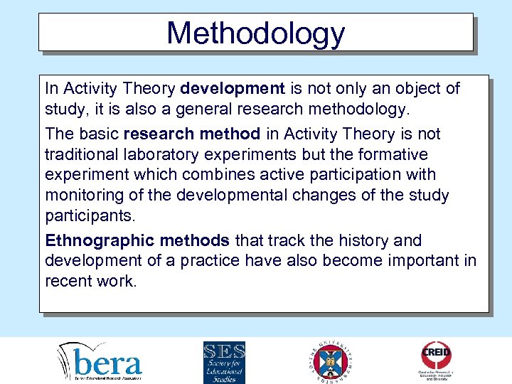 Methodology In Activity Theory development is not only an object of study, it is