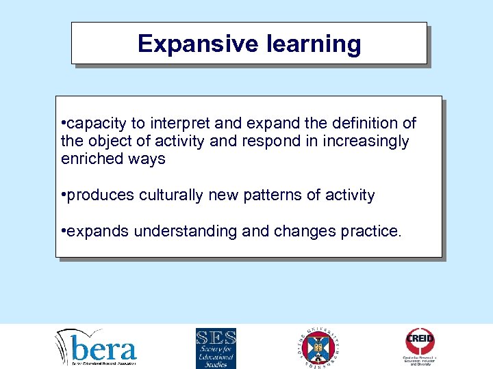 Expansive learning • capacity to interpret and expand the definition of the object of
