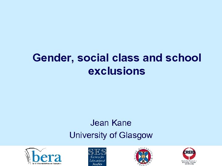 Gender, social class and school exclusions Jean Kane University of Glasgow 