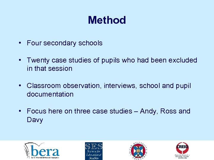 Method • Four secondary schools • Twenty case studies of pupils who had been