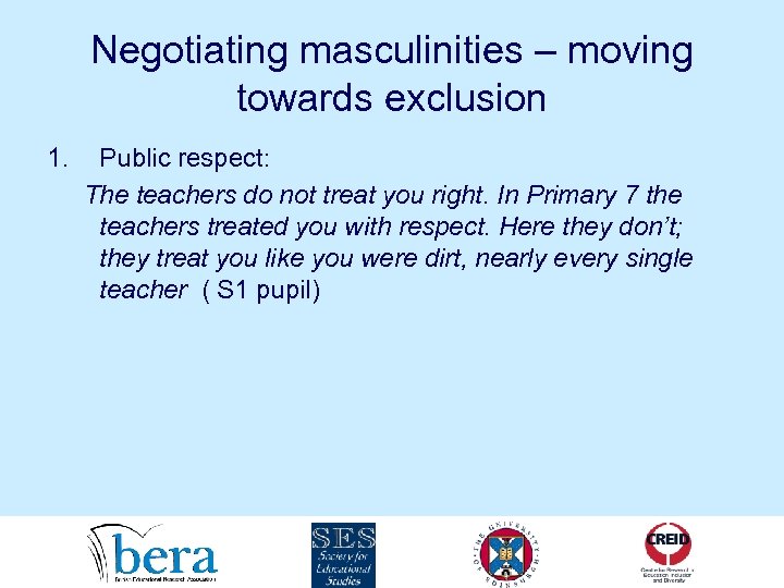 Negotiating masculinities – moving towards exclusion 1. Public respect: The teachers do not treat