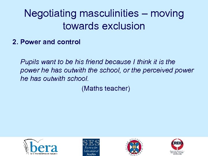 Negotiating masculinities – moving towards exclusion 2. Power and control Pupils want to be