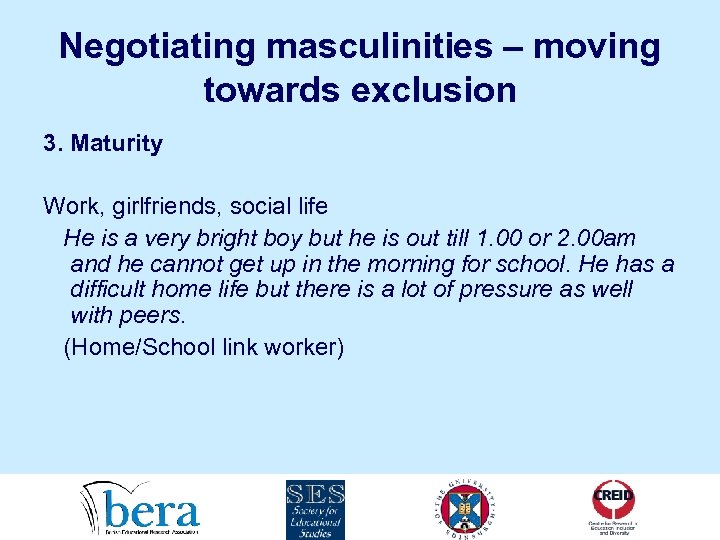 Negotiating masculinities – moving towards exclusion 3. Maturity Work, girlfriends, social life He is