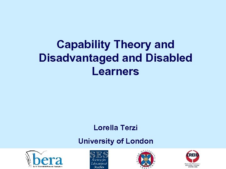 Capability Theory and Disadvantaged and Disabled Learners Lorella Terzi University of London 