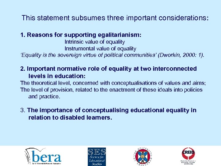 This statement subsumes three important considerations: 1. Reasons for supporting egalitarianism: Intrinsic value of