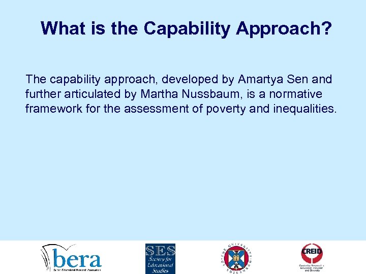What is the Capability Approach? The capability approach, developed by Amartya Sen and further