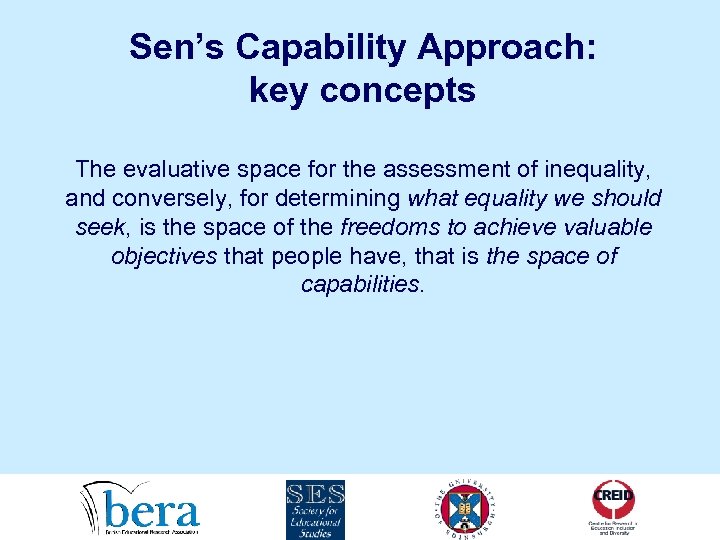 Sen’s Capability Approach: key concepts The evaluative space for the assessment of inequality, and