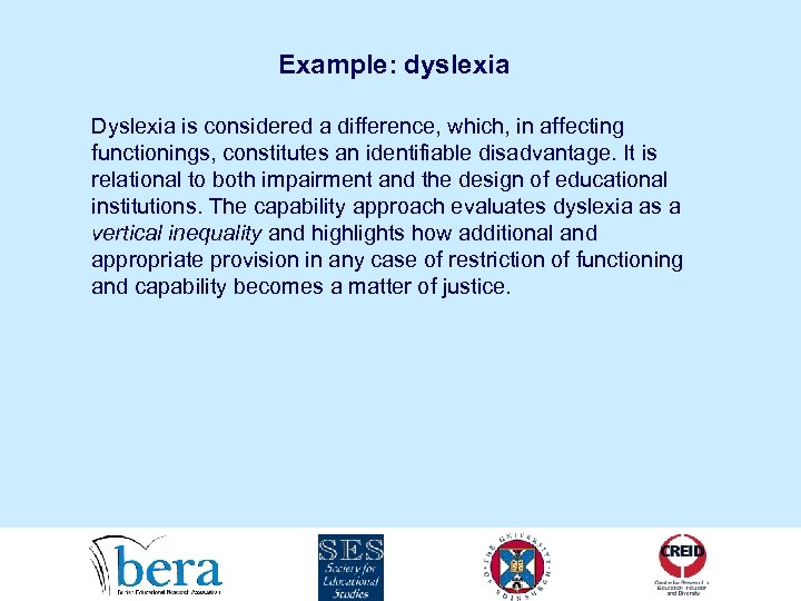 Example: dyslexia Dyslexia is considered a difference, which, in affecting functionings, constitutes an identifiable