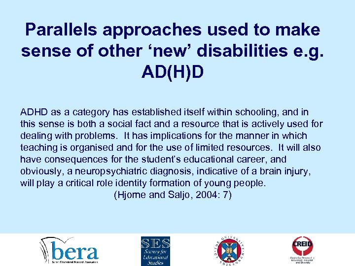 Parallels approaches used to make sense of other ‘new’ disabilities e. g. AD(H)D ADHD
