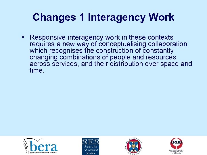 Changes 1 Interagency Work • Responsive interagency work in these contexts requires a new