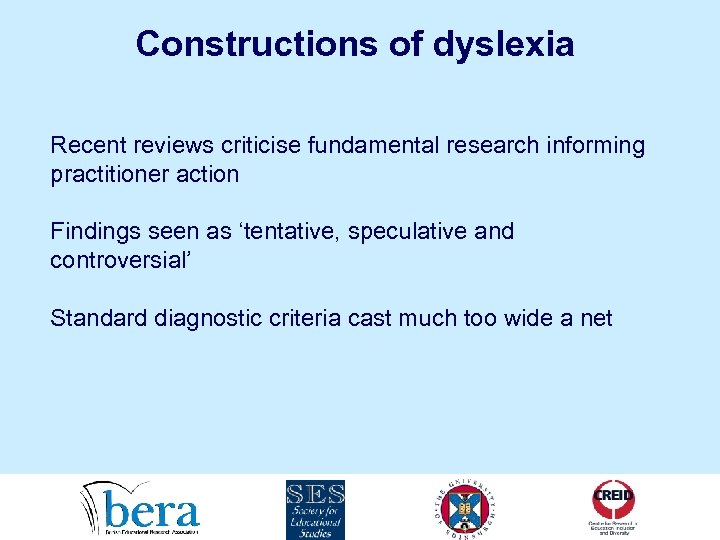 Constructions of dyslexia Recent reviews criticise fundamental research informing practitioner action Findings seen as