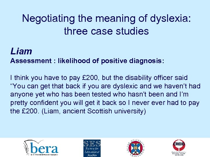 Negotiating the meaning of dyslexia: three case studies Liam Assessment : likelihood of positive