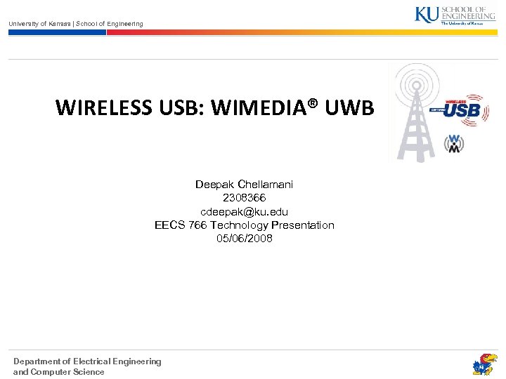 University of Kansas | School of Engineering WIRELESS USB: WIMEDIA® UWB Deepak Chellamani 2308366