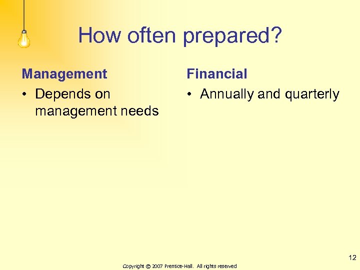 How often prepared? Management • Depends on management needs Financial • Annually and quarterly