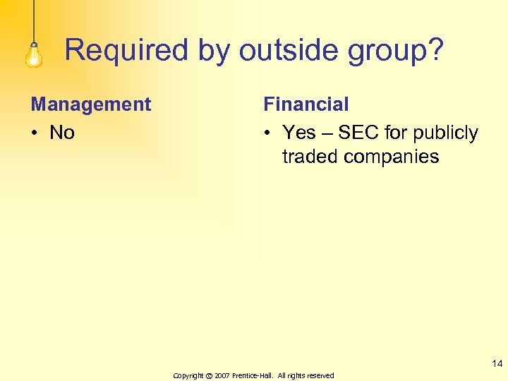 Required by outside group? Management • No Financial • Yes – SEC for publicly