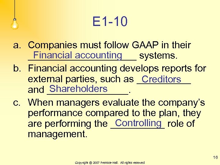 E 1 -10 a. Companies must follow GAAP in their Financial accounting __________ systems.