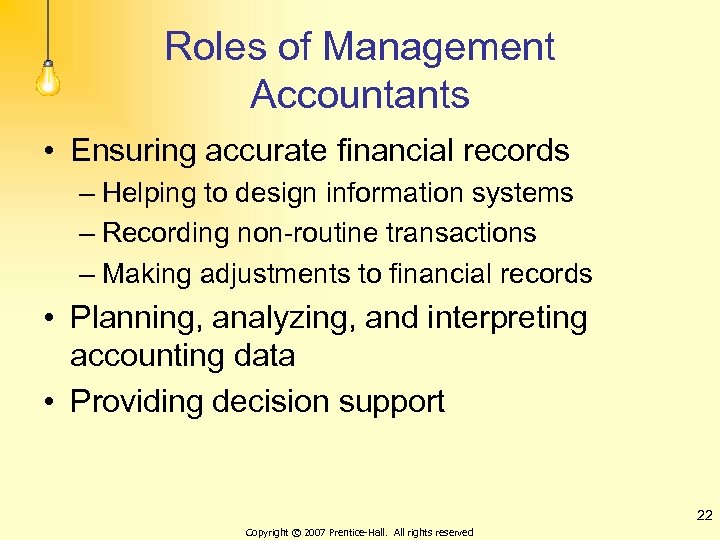 Roles of Management Accountants • Ensuring accurate financial records – Helping to design information