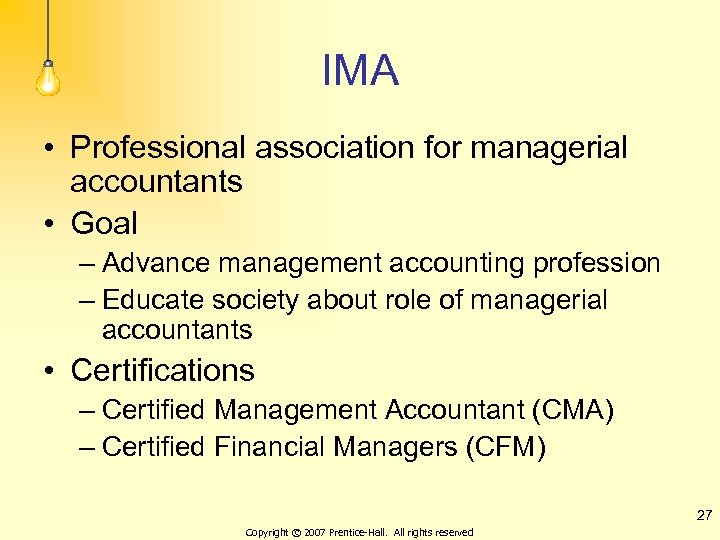 IMA • Professional association for managerial accountants • Goal – Advance management accounting profession