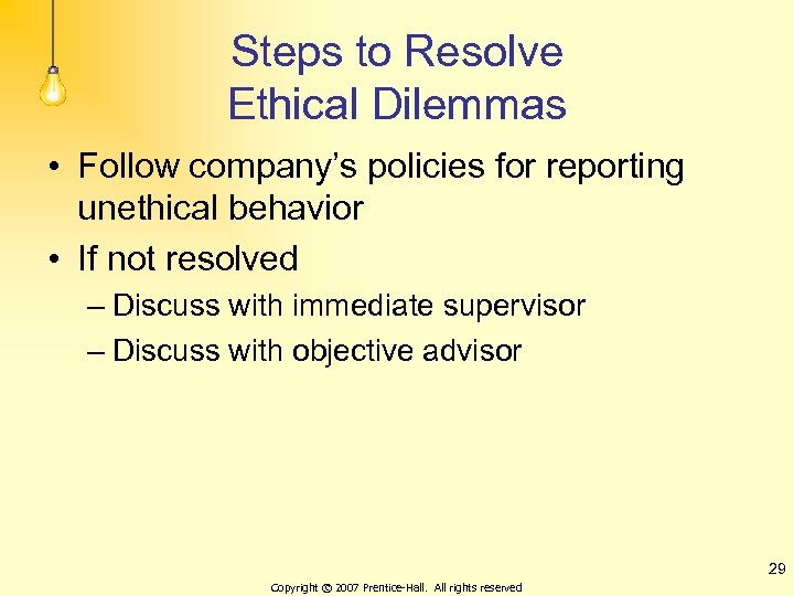 Steps to Resolve Ethical Dilemmas • Follow company’s policies for reporting unethical behavior •