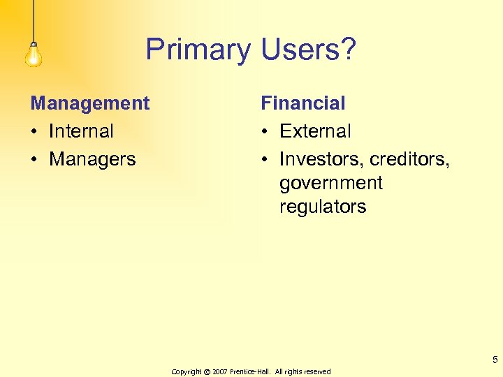 Primary Users? Management • Internal • Managers Financial • External • Investors, creditors, government