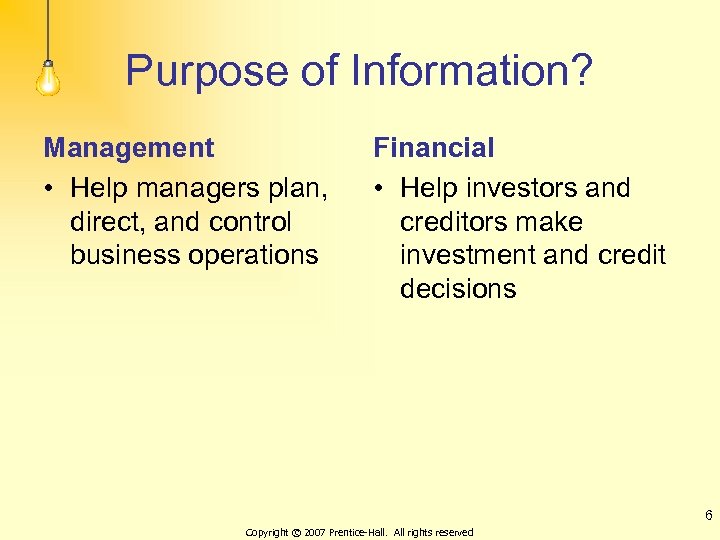 Purpose of Information? Management • Help managers plan, direct, and control business operations Financial