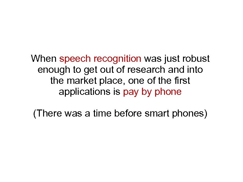 When speech recognition was just robust enough to get out of research and into