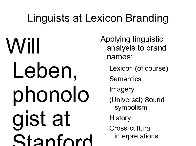 Linguists at Lexicon Branding Will Leben, phonolo gist at Applying linguistic analysis to brand