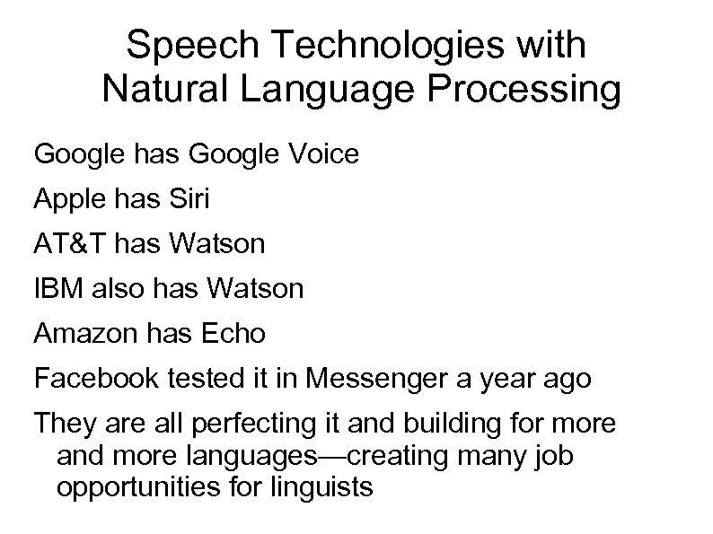 Speech Technologies with Natural Language Processing Google has Google Voice Apple has Siri AT&T