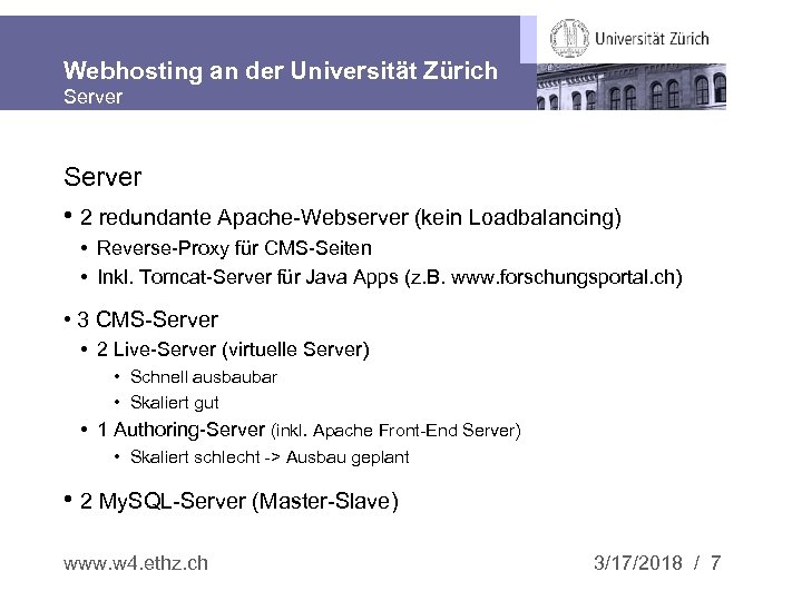 Webhosting an der Universität Zürich Server • 2 redundante Apache-Webserver (kein Loadbalancing) • Reverse-Proxy