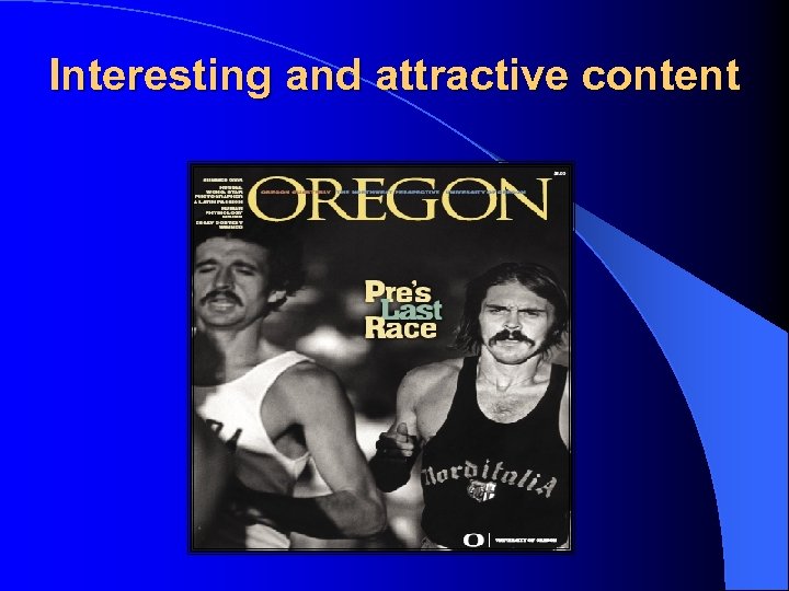 Interesting and attractive content 