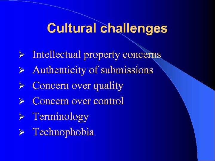Cultural challenges Ø Ø Ø Intellectual property concerns Authenticity of submissions Concern over quality