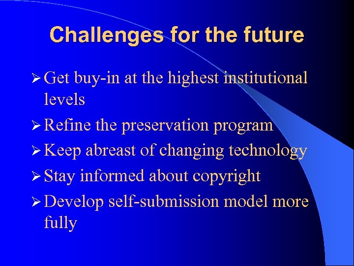 Challenges for the future Ø Get buy-in at the highest institutional levels Ø Refine