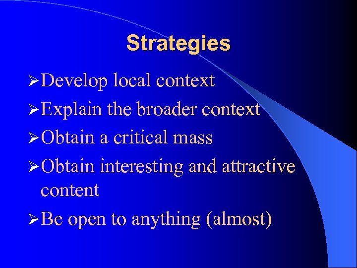 Strategies Ø Develop local context Ø Explain the broader context Ø Obtain a critical