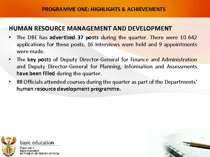 PROGRAMME ONE: HIGHLIGHTS & ACHIEVEMENTS HUMAN RESOURCE MANAGEMENT AND DEVELOPMENT • The DBE has