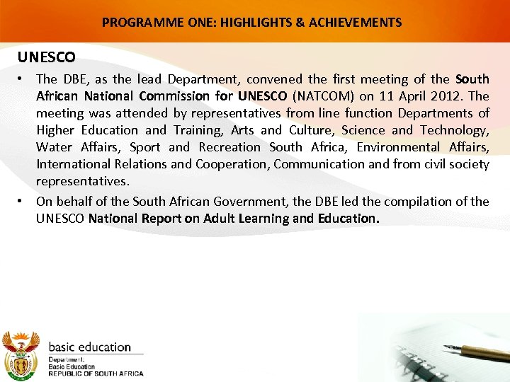 PROGRAMME ONE: HIGHLIGHTS & ACHIEVEMENTS UNESCO • The DBE, as the lead Department, convened