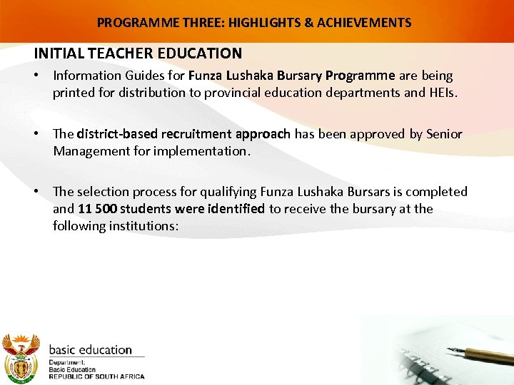 PROGRAMME THREE: HIGHLIGHTS & ACHIEVEMENTS INITIAL TEACHER EDUCATION • Information Guides for Funza Lushaka