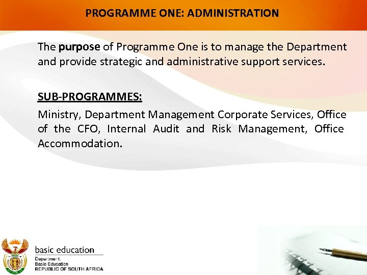 PROGRAMME ONE: ADMINISTRATION The purpose of Programme One is to manage the Department and