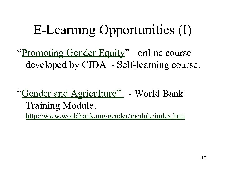 E-Learning Opportunities (I) “Promoting Gender Equity” - online course developed by CIDA - Self-learning