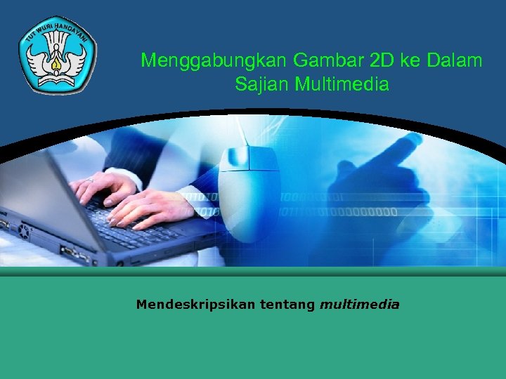 Menggabungkan Gambar 2 D ke Dalam Sajian Multimedia Mendeskripsikan tentang multimedia 