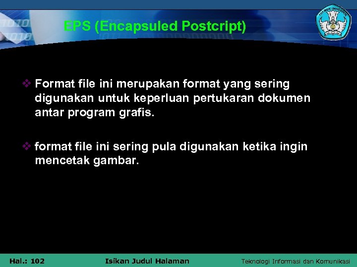 EPS (Encapsuled Postcript) v Format file ini merupakan format yang sering digunakan untuk keperluan