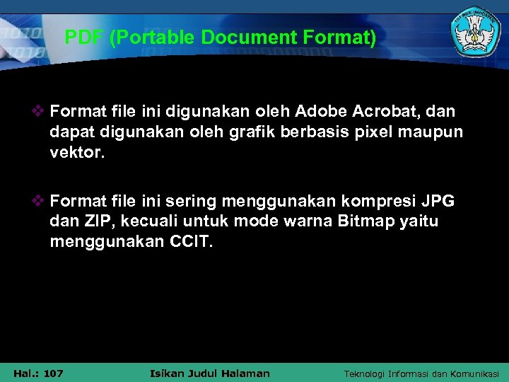 PDF (Portable Document Format) v Format file ini digunakan oleh Adobe Acrobat, dan dapat