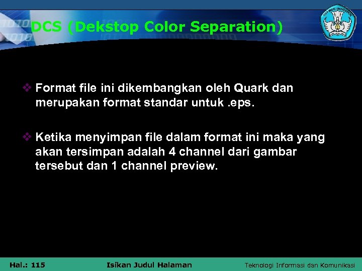 DCS (Dekstop Color Separation) v Format file ini dikembangkan oleh Quark dan merupakan format