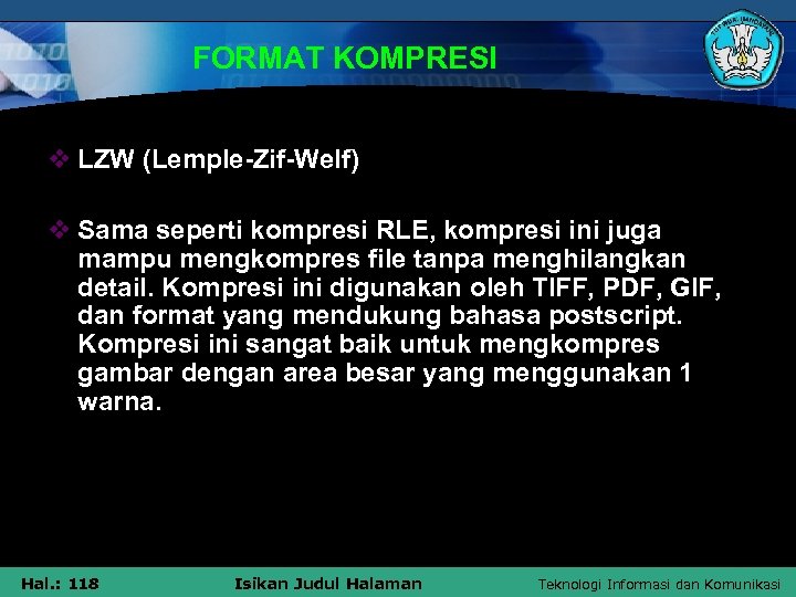 FORMAT KOMPRESI v LZW (Lemple-Zif-Welf) v Sama seperti kompresi RLE, kompresi ini juga mampu