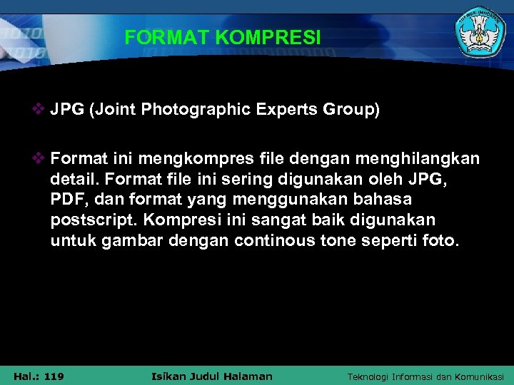 FORMAT KOMPRESI v JPG (Joint Photographic Experts Group) v Format ini mengkompres file dengan