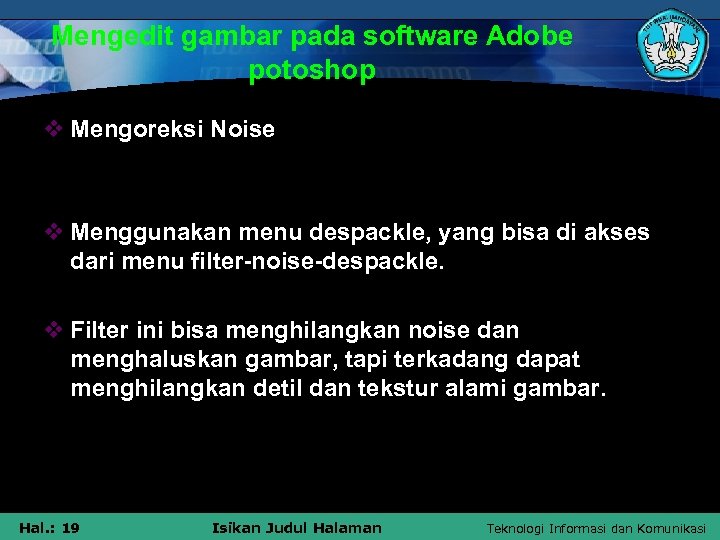 Mengedit gambar pada software Adobe potoshop v Mengoreksi Noise v Menggunakan menu despackle, yang