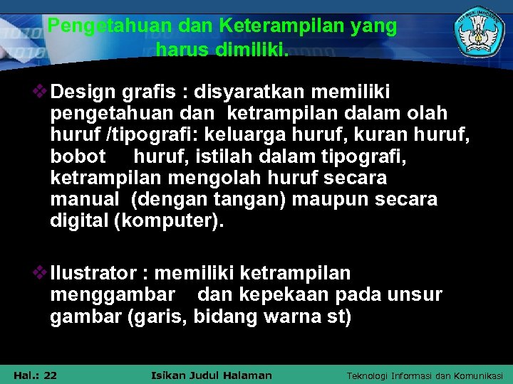 Pengetahuan dan Keterampilan yang harus dimiliki. v Design grafis : disyaratkan memiliki pengetahuan dan