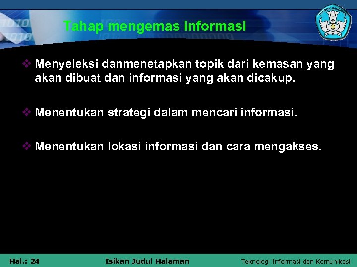 Tahap mengemas informasi v Menyeleksi danmenetapkan topik dari kemasan yang akan dibuat dan informasi